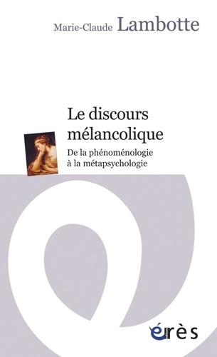 Le discours mélancolique. De la phénoménologie à la métapsychologie