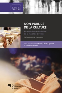 Marie-Claude Lapointe et Jason Luckerhoff - Non-publics de la culture - Six institutions culturelles de la Mauricie à l'étude.