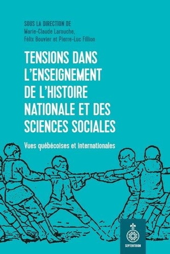 Marie-Claude Larouche et Félix Bouvier - Tensions dans l'enseignement de l'histoire nationale et des sciences sociales - Vues québécoises et internationales.