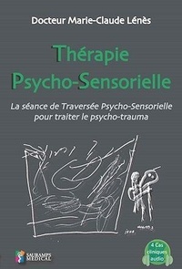 Marie-Claude Lénès - Thérapie psycho-sensorielle - La séance de traversée psycho-sensorielle pour traiter le psycho-trauma.