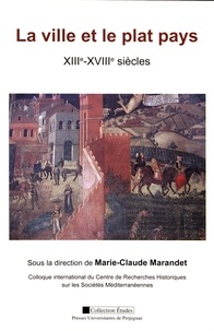 Marie-Claude Marandet - La ville et le plat pays (XIIIe-XVIIIe siècles).