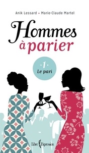 Marie-Claude Martel et Anik Lessard - Hommes à parier  : Hommes à parier, tome 1 - Le pari.