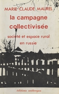 Marie-Claude Maurel - La Campagne collectivisée : Société et espace rural en Russie.