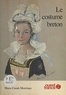 Marie-Claude Monchaux - Le Costume breton.