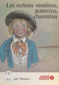 Marie-Claude Monchaux - Les Enfants vendéens, poitevins, charentais.