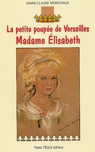 Marie-Claude Monchaux - Madame Elisabeth - La petite poupée de Versailles.