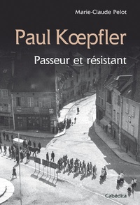 Marie-Claude Pelot - Paul Koepfler - Passeur et résistant.