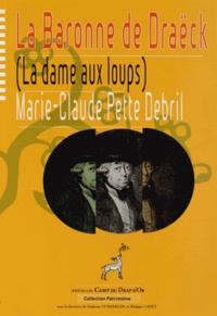 Marie-Claude Pette-Debril - La Baronne de Draëck dite "La Dame aux loups".