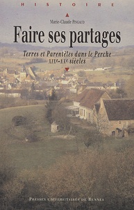 Marie-Claude Pingaud - Faire ses partages - Terres et parentèles dans le Perche, XIXe-XXe siècles.