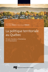 Marie-Claude Prémont et Marc-Urbain Proulx - La politique territoriale au Québec - 50 ans d'audace, d'hésitations et d'impuissance.