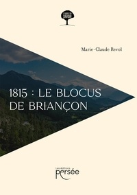 Marie-Claude Revol - 1815 : Le blocus de Briançon.