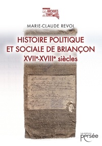 Marie-Claude Revol - Histoire politique et sociale de Briançon - XVIIe-XVIIIe siècles.