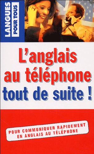 Marie-Claude Roland - L'anglais au téléphone tout de suite !.