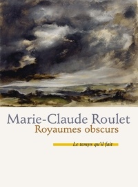 Marie-Claude Roulet - Royaumes obscurs.