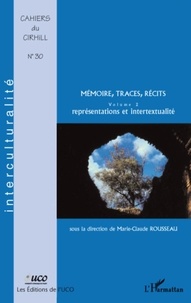 Marie-Claude Rousseau - Cahiers du CIRHILLa N° 30 : Mémoire, traces, récits - Volume 2, Représentations et intertextualité.