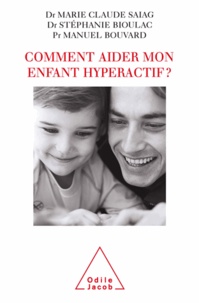 Marie-Claude Saiag et Stéphanie Bioulac - Comment aider mon enfant hyperactif.