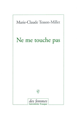 Marie-Claude Tesson-Millet - Ne me touche pas.