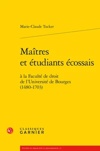 Maîtres et étudiants écossais à la Faculté de droit de l'Université de Bourges (1480-1703)