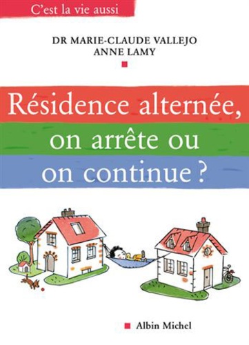 Marie-Claude Vallejo et Anne Lamy - Résidence alternée, on arrête ou on continue ?.