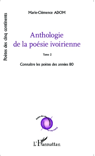 Anthologie de la poésie ivoirienne. Tome 2, Connaître les poètes des années 80