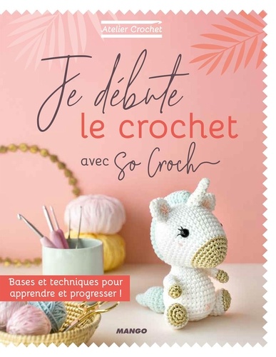 Je débute le crochet avec So Croch'. Bases et techniques pour apprendre et progresser !