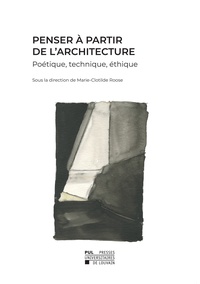 Marie-Clotilde Roose - Penser à partir de l'architecture - Poétique, technique, éthique.