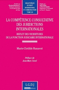 Marie-Clotilde Runavot - La compétence consultative des juridictions internationales - Reflet des vicissitudes de la fonction judiciaire internationale.