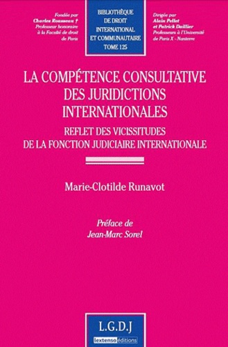 Marie-Clotilde Runavot - La compétence consultative des juridictions internationales - Reflet des vicissitudes de la fonction judiciaire internationale.