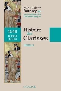 Marie-Colette Roussey - Histoire des Clarisses - Tome 2, 1648 à nos jours.