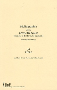 Marie-Colette Thevenot et Valérie Gressel - Bibliographie de la presse française politique et d'information générale des origines à 1944 - Indre (36).
