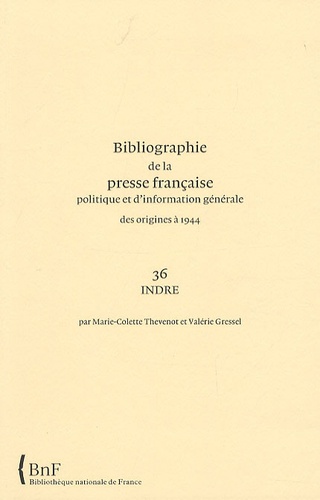 Marie-Colette Thevenot et Valérie Gressel - Bibliographie de la presse française politique et d'information générale des origines à 1944 - Indre (36).