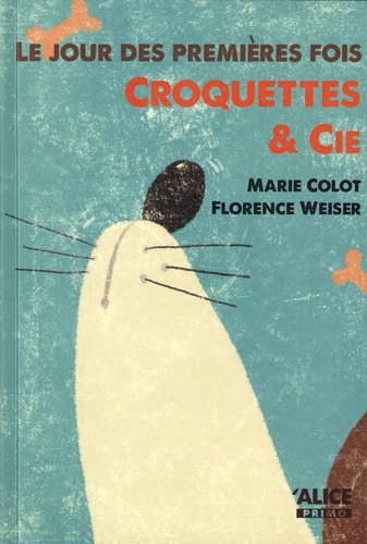 Marie Colot et Florence Weiser - Croquettes & cie - Le jour des premières fois.
