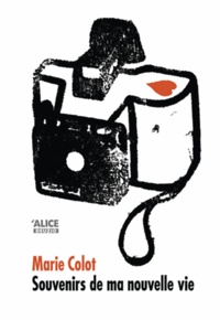 Marie Colot - Souvenirs de ma nouvelle vie.