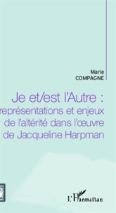 Marie Compagne - Je et/est l'Autre : représentations et enjeux de l'altérité dans l'oeuvre de Jacqueline Harpman.