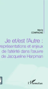 Je et/est l'Autre : représentations et enjeux de l'altérité dans l'oeuvre de Jacqueline Harpman