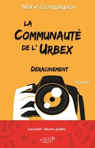 Marie Compagnon - La Communauté de l'Urbex - Tome 1 : Déracinement.
