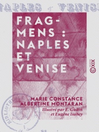 Marie Constance Albertine Montaran et E. Gudin - Fragmens : Naples et Venise.