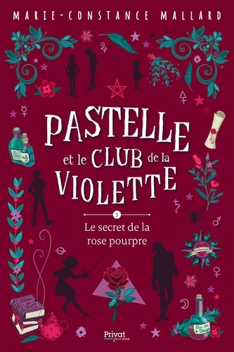 Pastelle et le club de la Violette- T3. Le secret de la rose pourpre