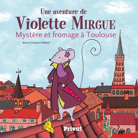 Une aventure de Violette Mirgue  Mystère et fromage à Toulouse