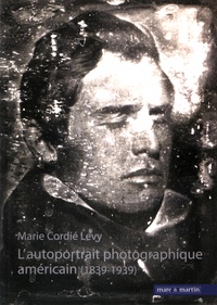 Marie Cordié Levy - L'autoportrait photographique américain (1839-1939).
