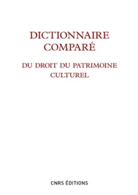 Marie Cornu et Jérôme Fromageau - Dictionnaire comparé du droit du patrimoine culturel.