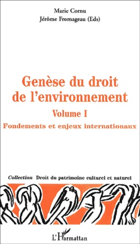 Marie Cornu et Jérôme Fromageau - Genese Du Droit De L'Environnement. Volume 1, Fondements Et Enjeux Internationaux.