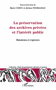 Marie Cornu - La préservation des archives privées et l'intérêt public - Mutations et ruptures.