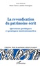Marie Cornu et Jérôme Fromageau - La revendication du patrimoine écrit - Questions juridiques et pratiques institutionnelles.