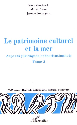 Le patrimoine culturel et la mer. Aspects juridiques et institutionnels Tome 2