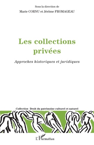 Marie Cornu et Jérôme Fromageau - Les collections privées - Approches historiques et juridiques.