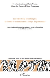 Marie Cornu et Catherine Cuenca - Les collections scientifiques, de l'outil de connaissance à l'objet de patrimoine - Aspects juridiques et pratiques professionnelles et institutionnelles.