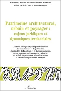Patrimoine architectural, urbain et paysager : Enjeux juridiques et dynamiques territoriales