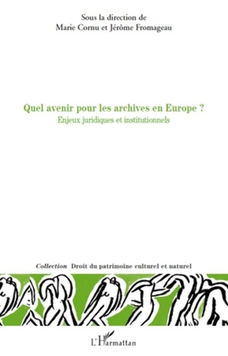 Marie Cornu et Jérôme Fromageau - Quel avenir pour les archives en europe? - Enjeux juridiques et institutionnels.