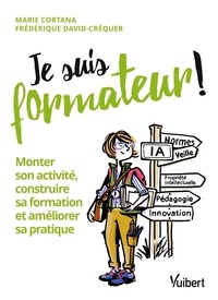 Téléchargements ebook gratuits google Je suis formateur ! - Monter son activité, construire sa formation et améliorer sa pratique 9782311627473 CHM DJVU (Litterature Francaise) par Marie Cortana, Frédérique David-Créquer